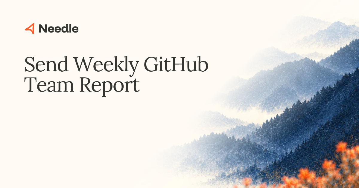 Send Weekly GitHub Team Report | Needle